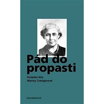

Kniha Pád do propasti: Poslední léta Mariny Cvetajevové