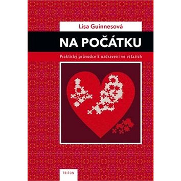 

Na počátku: Praktický průvodce k uzdravení ve vztazích