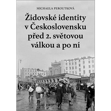 

Kniha Židovské identity v Československu před 2. světovou válkou a po ní