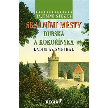 

Kniha Tajemné stezky Skalními městy Dubska a Kokořínska