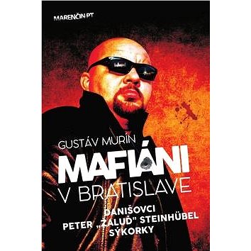 

Mafiáni v Bratislave: Danišovci, Peter "Žaluď" Steinhübel, sýkorky