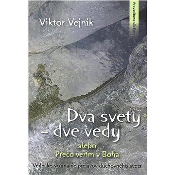 

Dva svety dve vedy alebo Prečo verím v Boha: Vedecké skúmanie prejavov duchovného sveta