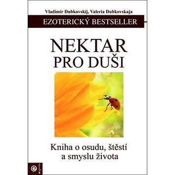 

Nektar pro duši: Kniha o osudu, štěstí a smyslu života