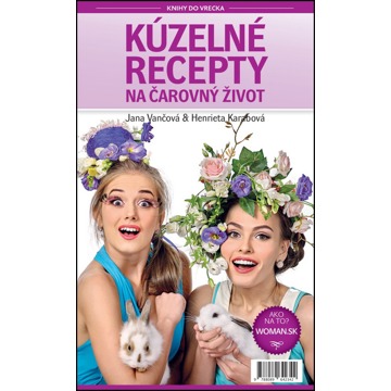 

Kúzelné recepty na čarovný život: Woman.sk: Ako na to