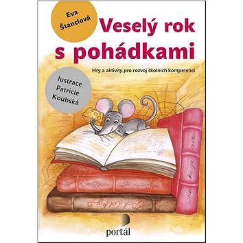 

Veselý rok s pohádkami: Hry a aktivity pro rozvoj školních kompetencí