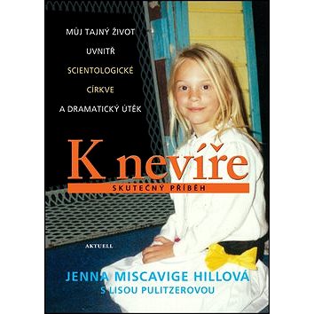 

K nevíře Skutečný příběh: Můj tajný život uvnitř scientologické církve a dramatický útěk
