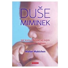 

Duše miminek: Jak komunikovat se svým budoucím dítětem