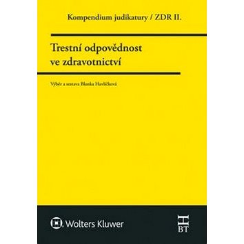 

Kompendium judikatury Trestní odpovědnost ve zdravotnictví: 2. díl