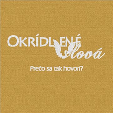 

Okrídlené slová: Prečo sa tak hovorí