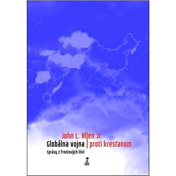 

Globálna vojna proti kresťanom: Správy z frontových línií