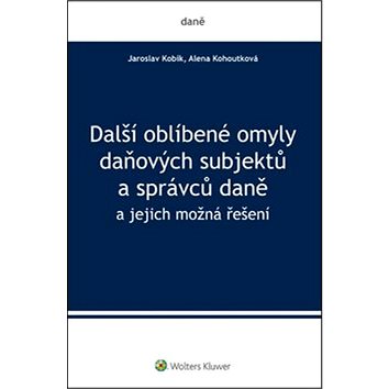 

Další oblíbené omyly daňových subjektů a správců daně: a jejich možná řešení