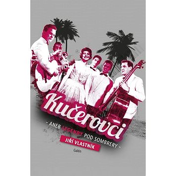 

Kučerovci: aneb Legendy pod sombrery