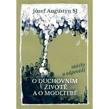 

O duchovním životě a o modlitbě: otázky a odpovědi