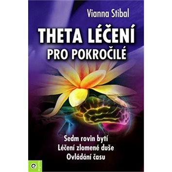 

Theta léčení pro pokročilé: Sedm rovin bytí, Léčení zlomené duše, Ovládání času