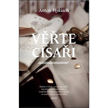 

Věřte císaři: Kniha o vášni a touze po moci, kronika osudů lidí, kteří se vzpeřeli...
