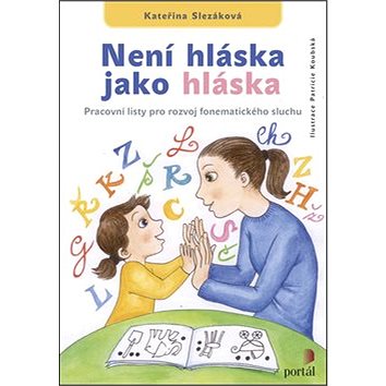 

Není hláska jako hláska: Pracovní listy pro rozvoj fonematického sluchu