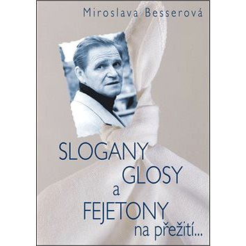 

SLOGANY, GLOSY A FEJETONY na přežití...