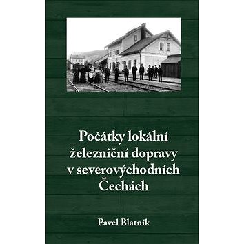 

Počátky lokální železniční dopravy v severovýchodních Čechách