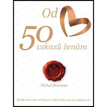 

50 vzkazů ženám: Každé učení má své hranice, jedině láska má sílu dokázat vše.