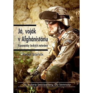 

Já, voják v Afghánistánu: Vzpomínky českých veteránů