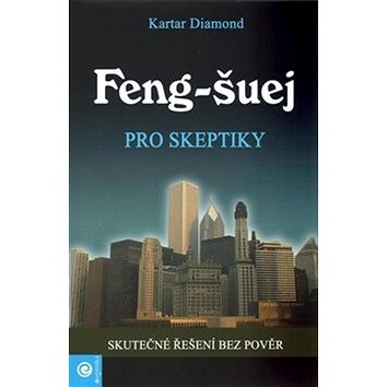 

Feng-šuej pro skeptiky: Skutčné řešení bez pověr