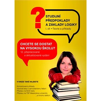 

Studijní předpoklady a základy logiky 1.díl: Teorie a příklady