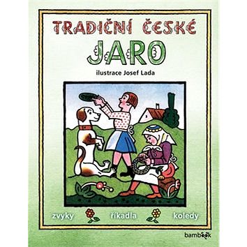 

Tradiční české jaro: Svátky, zvyky, obyčeje, říkadla, koledy