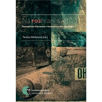 

Na rozhraní světů: Fantastická literatura v mezioborovém zkoumání