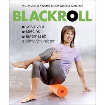 

Blackroll: Posilování, strečink, automasáž s pěnovým válcem