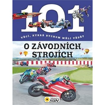 

101 věcí, které bychom měli vědět o závodních strojích