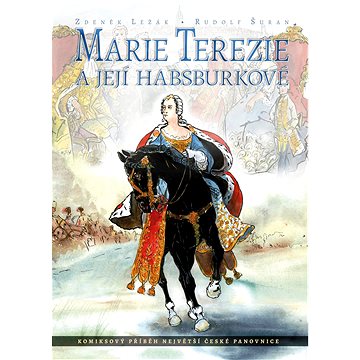 

Marie Terezie a její Habsburkové: Komiksový příběh největší české panovnice