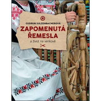 

Zapomenutá řemesla: A život na venkově