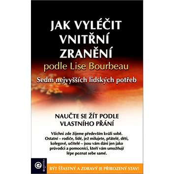 

Jak vyléčit vnitřní zranění podle Lise Bourbeau: Sedm nejvyšších lidských potřeb