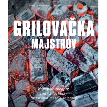

Grilovačka majstrov: Najlepšie recepty rady a techniky grilovania mäsa a zeleniny