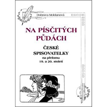

Na písčitých půdách: České spisovatelky na přelomu 19. a 20. století