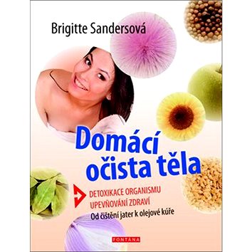 

Domácí očista těla: Detoxikace organismu, upevňování zdraví