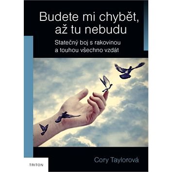 

Budete mi chybět, až tu nebudu: Statečný boj s rakovinou a touhou všechno vzdát