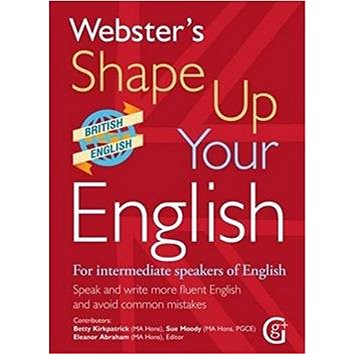 

Webster's Shape Up Your English: For Intermediate Speakers of English, Speak and Write More Fluent E