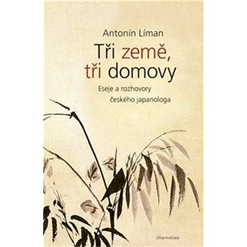 

Tři země, tři domovy: Eseje a rozhovory českého japanologa