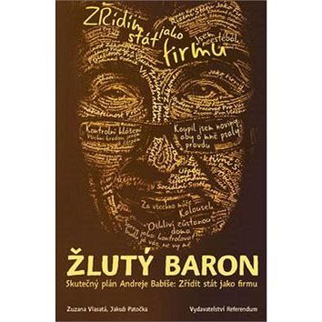 

Žlutý baron: Skutečný plán Andreje Babiše: Zřídit stát jako firmu