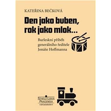 

Den jako buben, rok jako mlok…: Burleskní příběh generálního ředitele Jonáše Hoffmanna