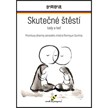 

Skutečné štěstí tady a teď: Promluvy dharmy zenového mistra Pomnyun Sunima