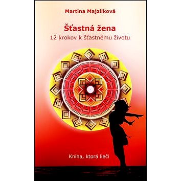 

Šťastná žena: 12 krokov k šťastnému životu
