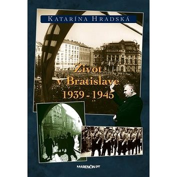 

Život v Bratislave 1939 - 1945