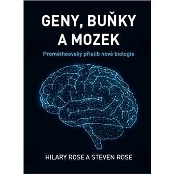 

Geny, buňky a mozek: Prométheovský příslib nové biologie