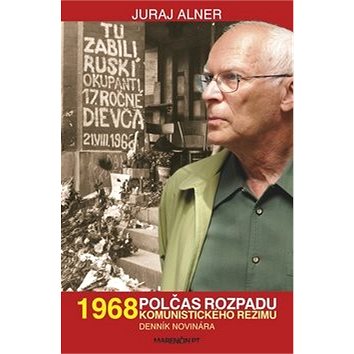 

1968 Polčas rozpadu: Komunistického režimu Denník novinára