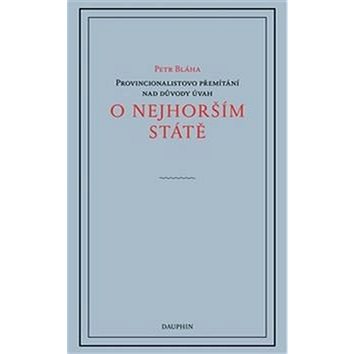 

O nejhorším státě: Provincionalistovo přemítání nad důvodyx úvah