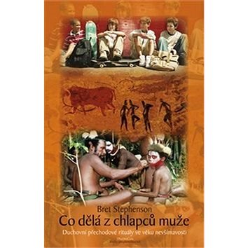 

Co dělá z chlapců muže: Duchovní přechodové rituály ve věku nevšímavosti
