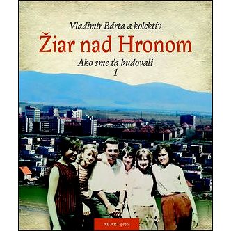 

Žiar nad Hronom Ako sme ťa budovali 1