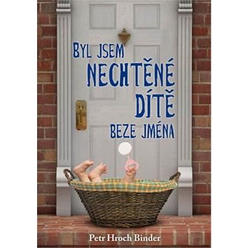 

Byl jsem nechtěné dítě beze jména